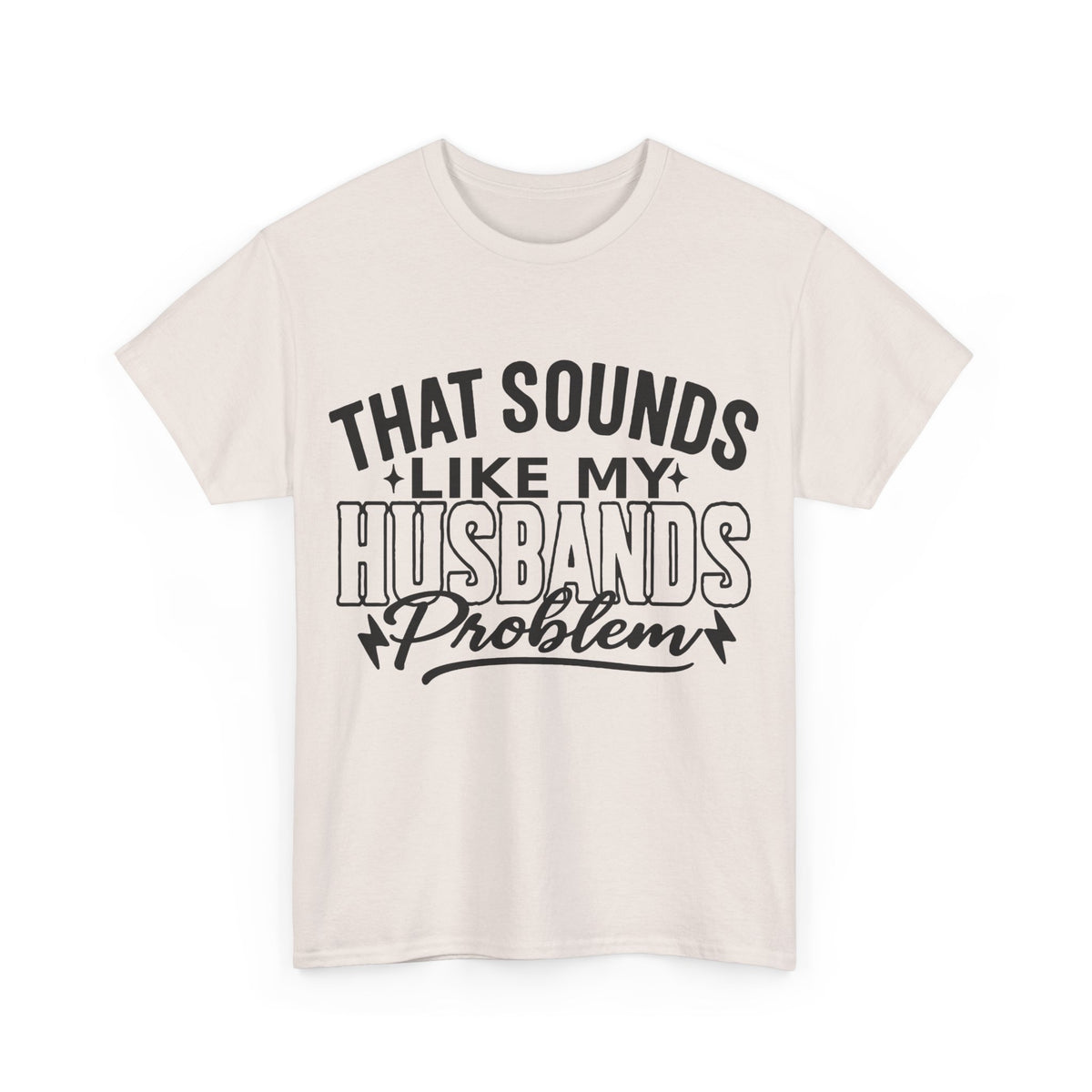 Unisex Humor Tee: 'That Sounds Like My Husband's Problem' Shirt, Funny Gift for Spouses, Casual Outfit for Date Night, Great for [...]