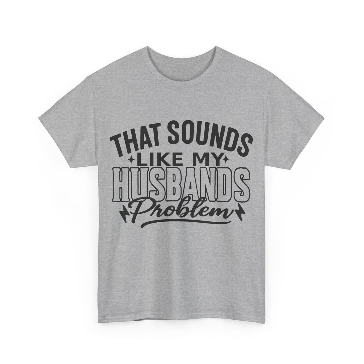 Unisex Humor Tee: 'That Sounds Like My Husband's Problem' Shirt, Funny Gift for Spouses, Casual Outfit for Date Night, Great for [...]