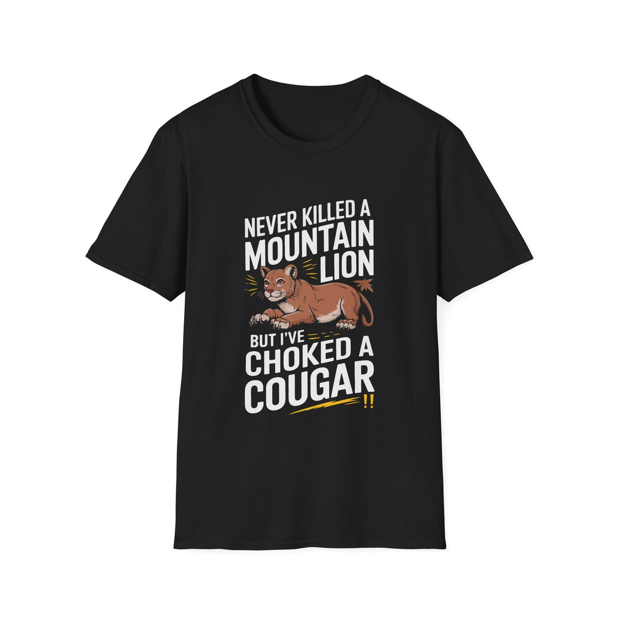 Funny Unisex T-Shirt - "Never Killed a Mountain Lion but I've Choked a Cougar"