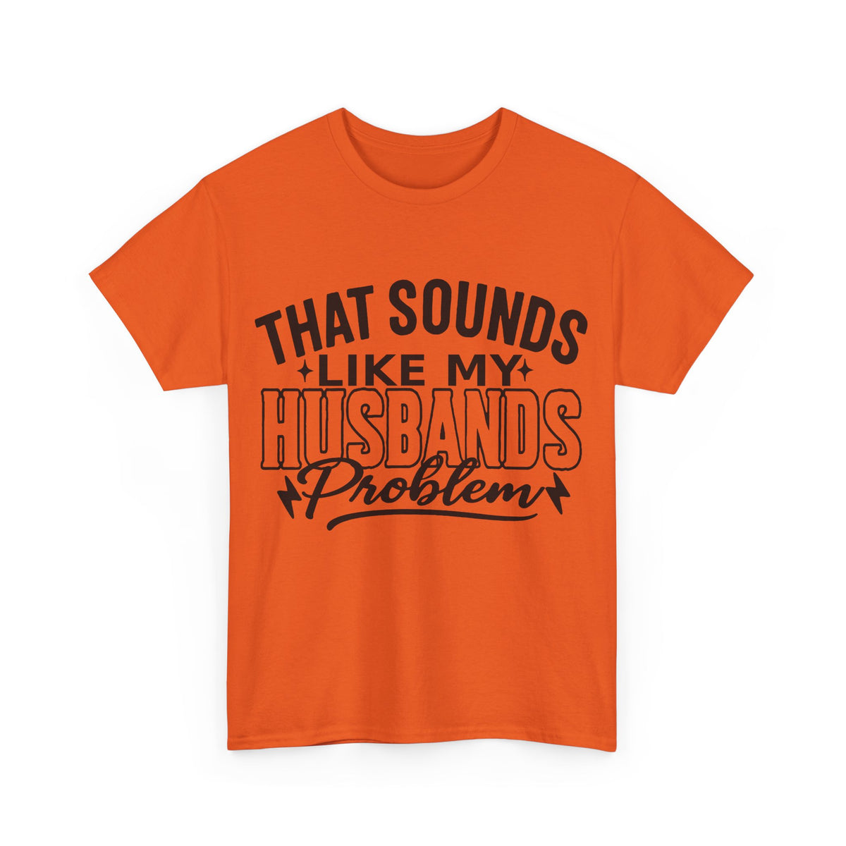 Unisex Humor Tee: 'That Sounds Like My Husband's Problem' Shirt, Funny Gift for Spouses, Casual Outfit for Date Night, Great for [...]