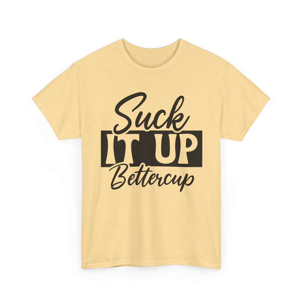 Suck It Up Buttercup