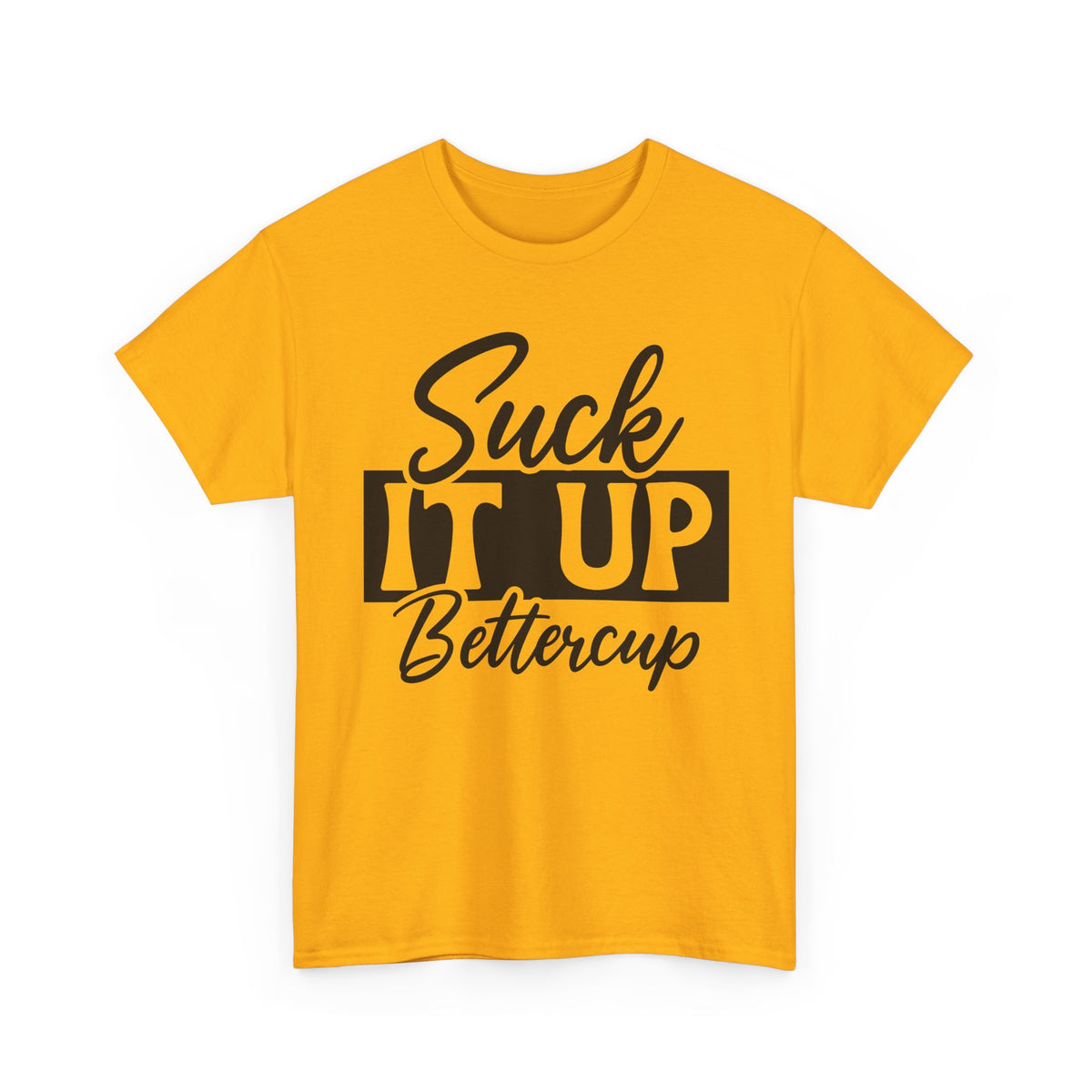 Suck It Up Buttercup