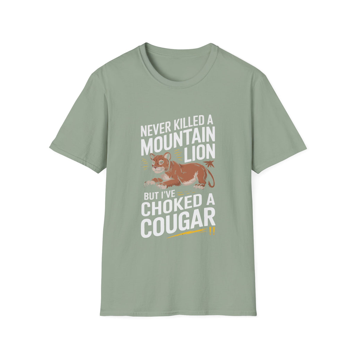Funny Unisex T-Shirt - "Never Killed a Mountain Lion but I've Choked a Cougar"
