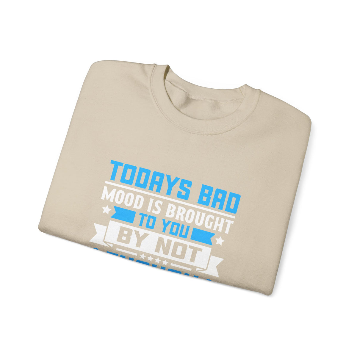 Todays Bad Mood Unisex Sweatshirt