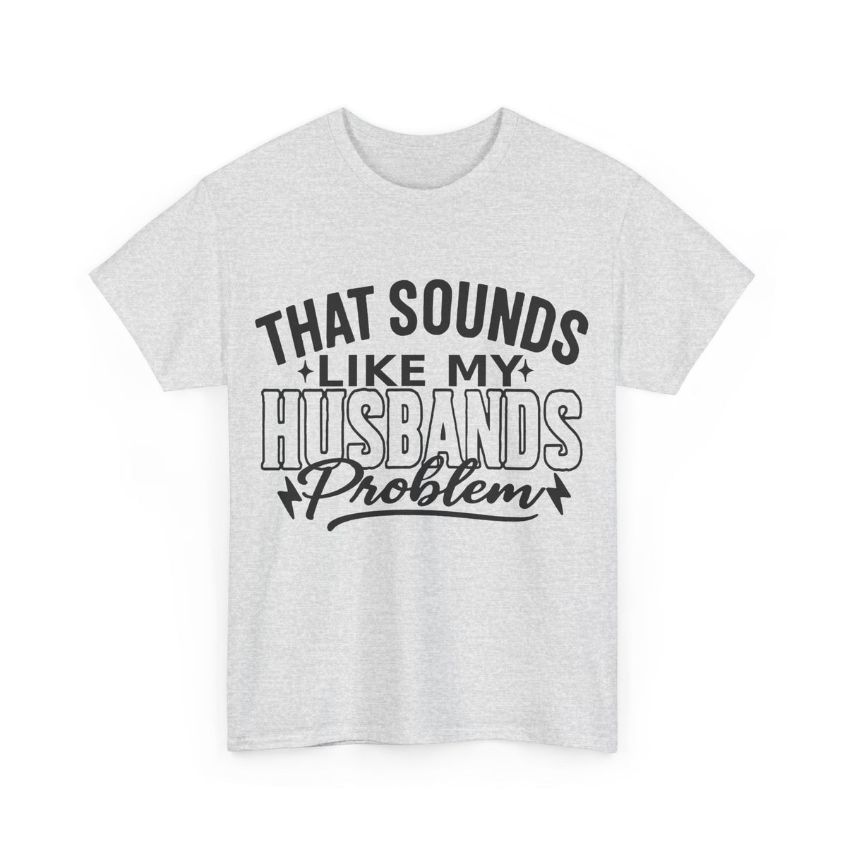 Unisex Humor Tee: 'That Sounds Like My Husband's Problem' Shirt, Funny Gift for Spouses, Casual Outfit for Date Night, Great for [...]