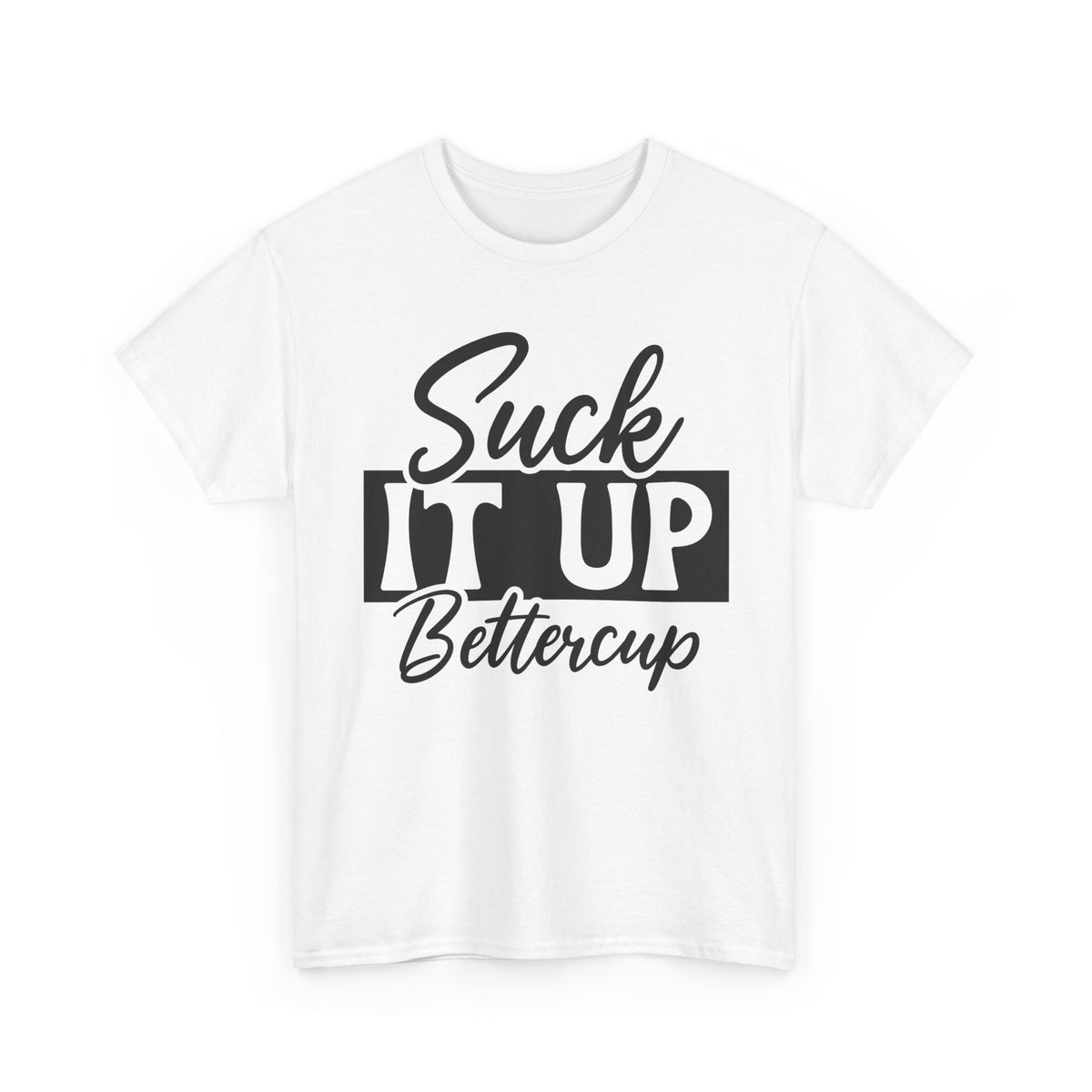 Suck It Up Buttercup