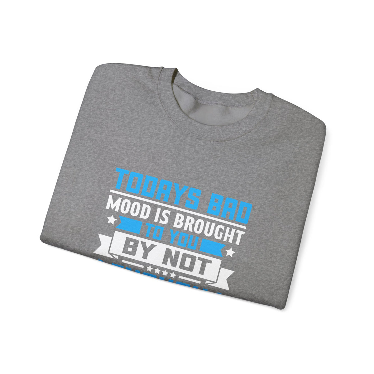 Todays Bad Mood Unisex Sweatshirt