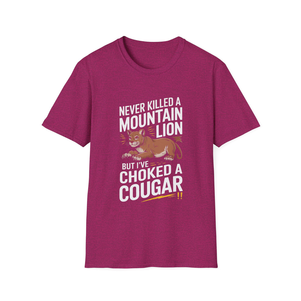 Funny Unisex T-Shirt - "Never Killed a Mountain Lion but I've Choked a Cougar"