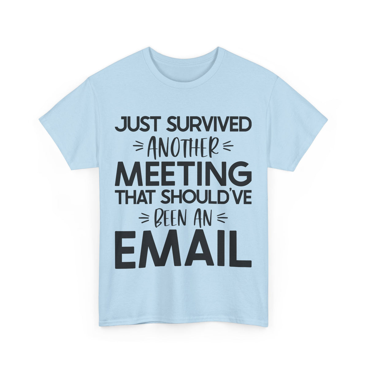 Funny Office Humor T-Shirt - 'Just Survived Another Meeting That Should've Been an Email'