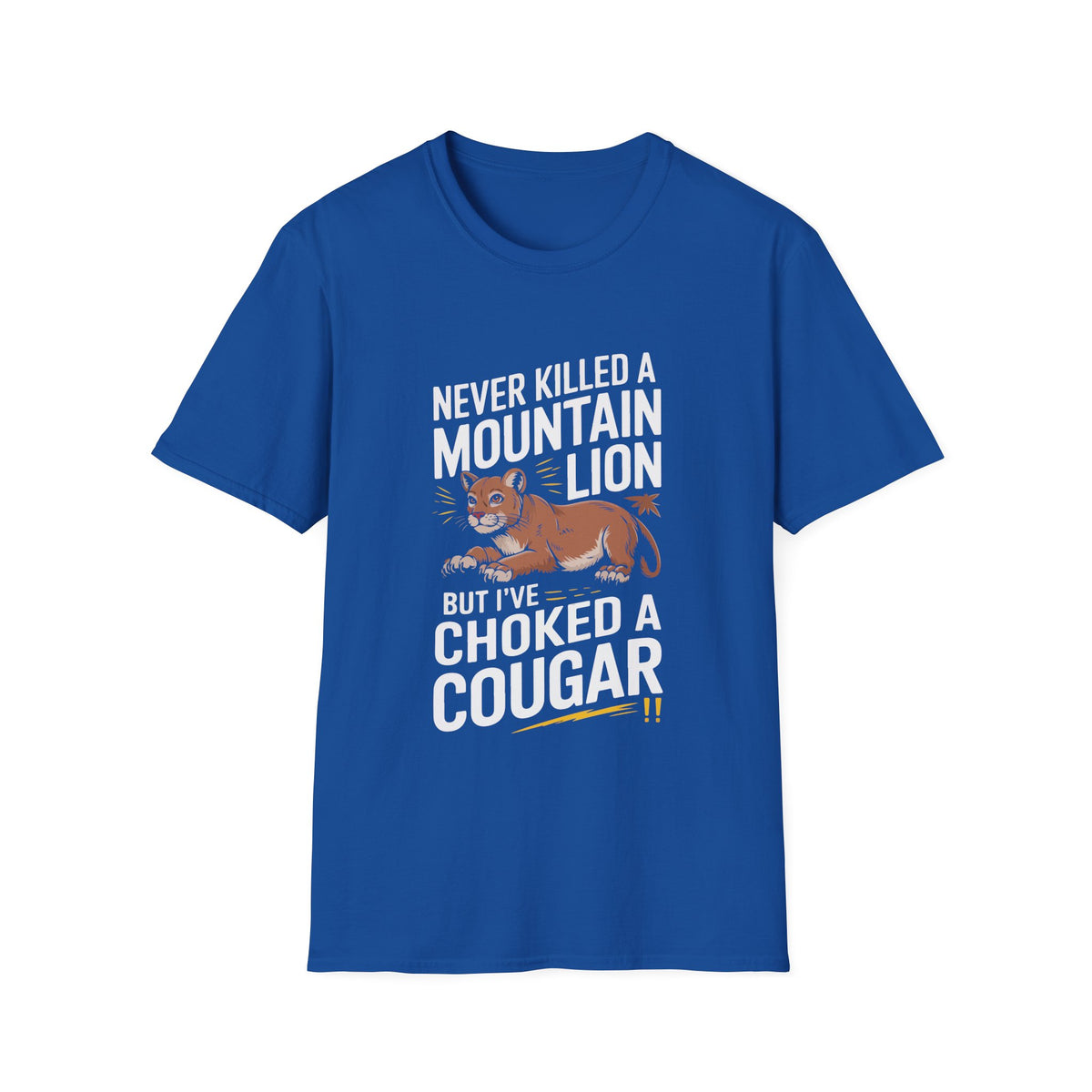 Funny Unisex T-Shirt - "Never Killed a Mountain Lion but I've Choked a Cougar"