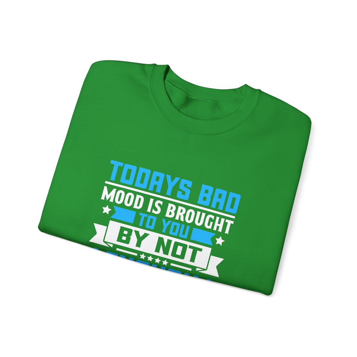 Todays Bad Mood Unisex Sweatshirt