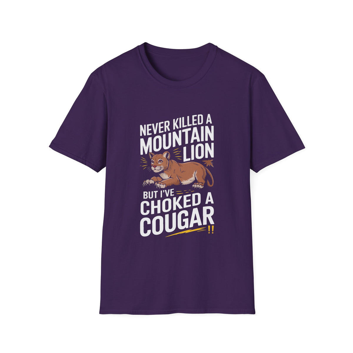 Funny Unisex T-Shirt - "Never Killed a Mountain Lion but I've Choked a Cougar"