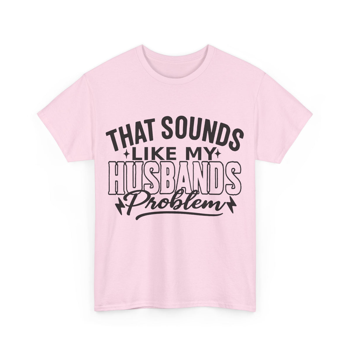 Unisex Humor Tee: 'That Sounds Like My Husband's Problem' Shirt, Funny Gift for Spouses, Casual Outfit for Date Night, Great for [...]