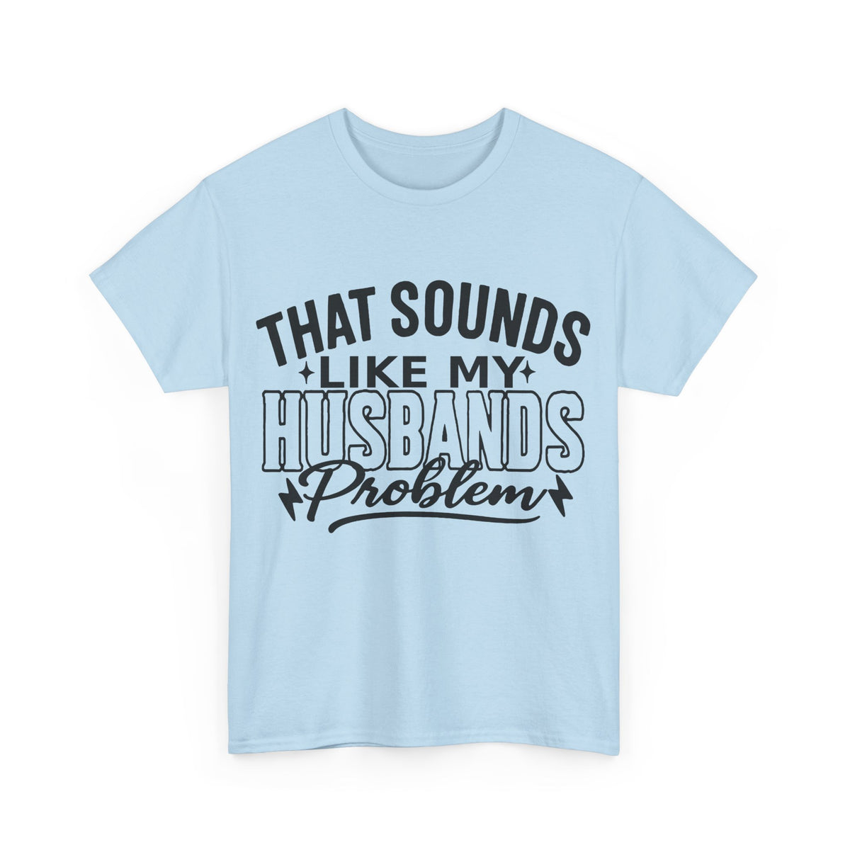 Unisex Humor Tee: 'That Sounds Like My Husband's Problem' Shirt, Funny Gift for Spouses, Casual Outfit for Date Night, Great for [...]