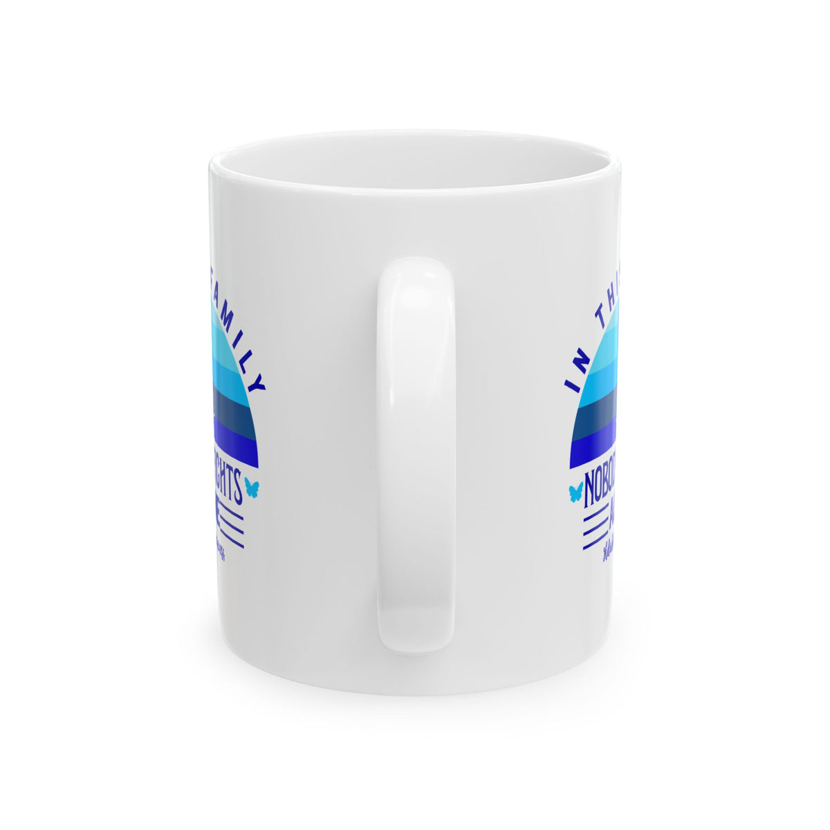 In My Family Nobody Fights Ceramic Mug