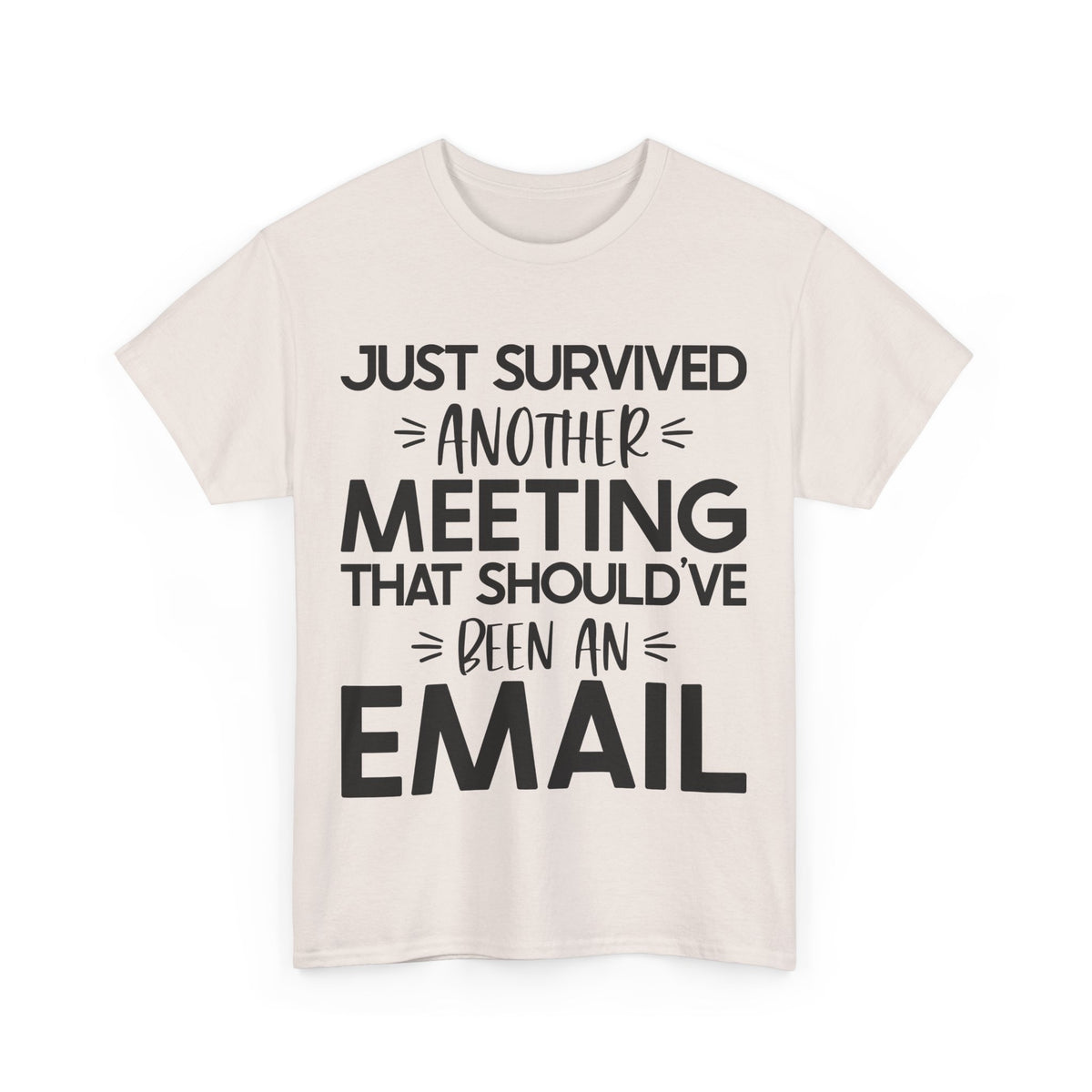 Funny Office Humor T-Shirt - 'Just Survived Another Meeting That Should've Been an Email'