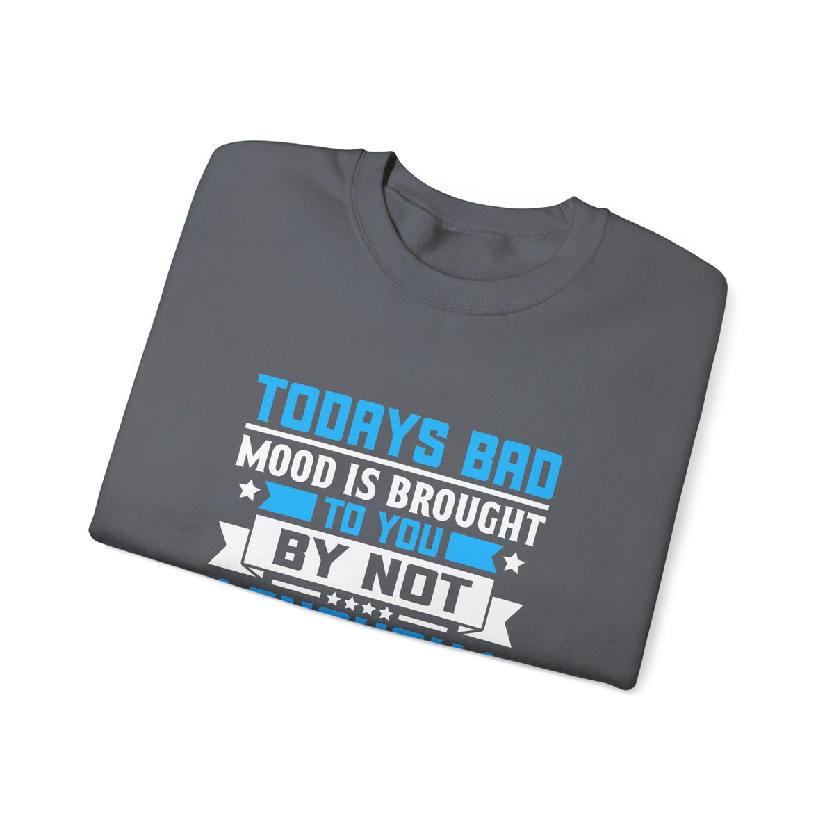 Todays Bad Mood Unisex Sweatshirt