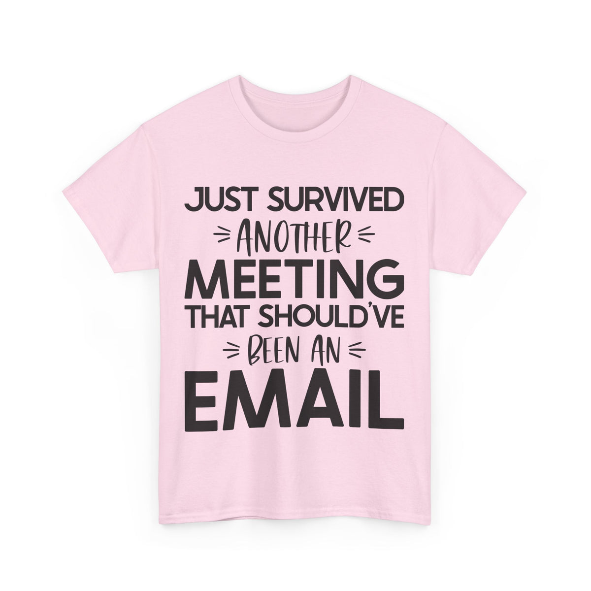 Funny Office Humor T-Shirt - 'Just Survived Another Meeting That Should've Been an Email'