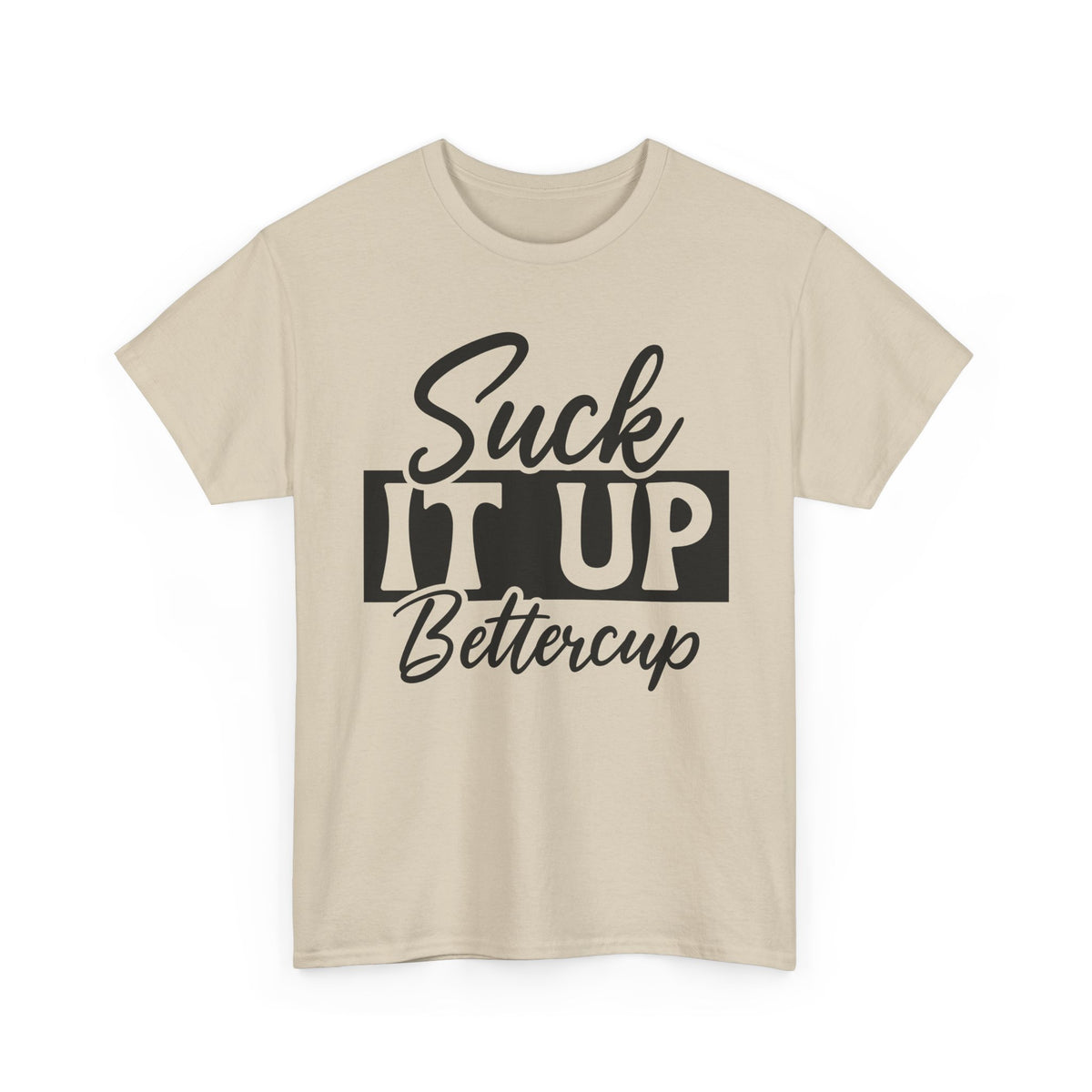 Suck It Up Buttercup