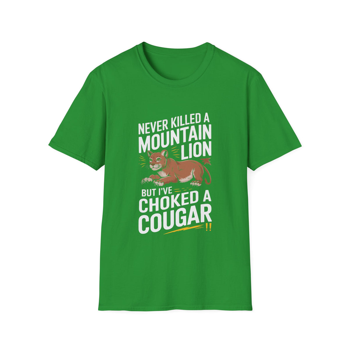 Funny Unisex T-Shirt - "Never Killed a Mountain Lion but I've Choked a Cougar"
