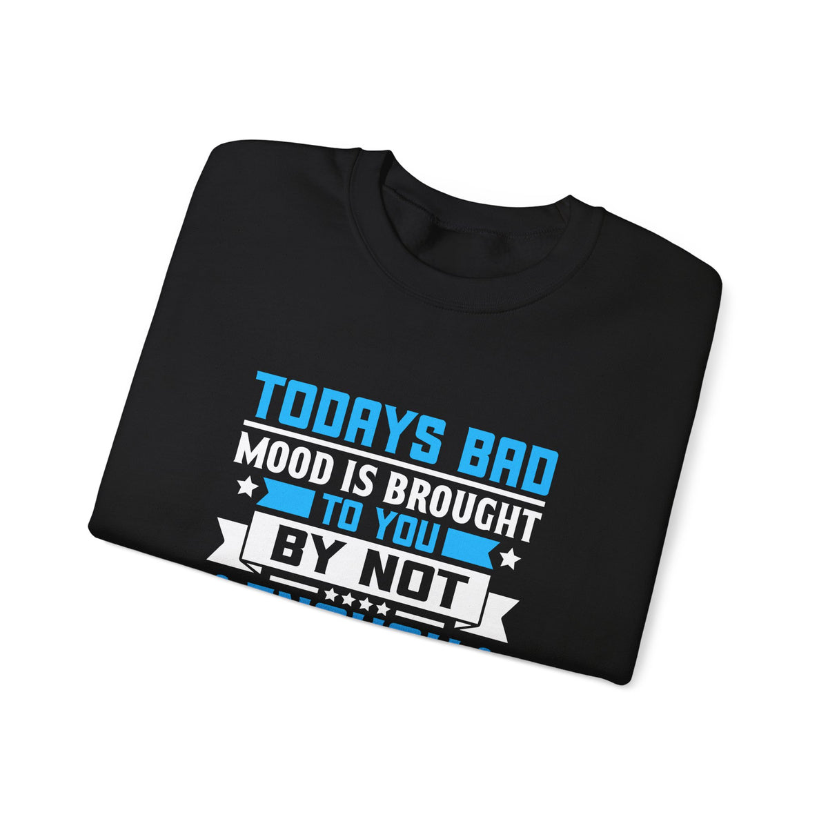 Todays Bad Mood Unisex Sweatshirt