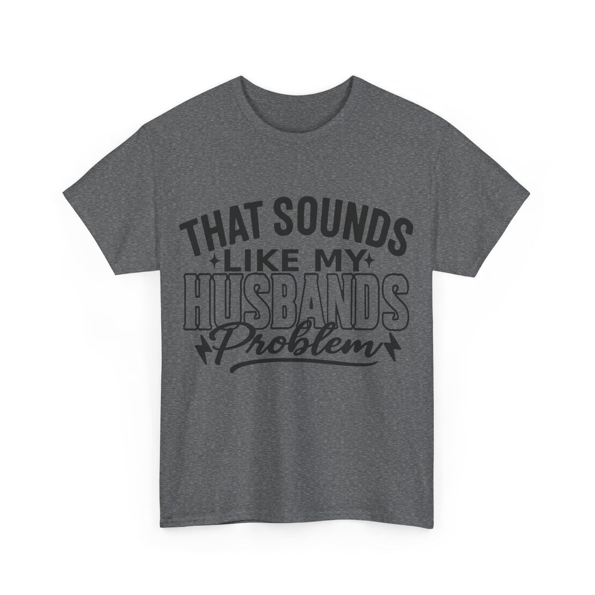Unisex Humor Tee: 'That Sounds Like My Husband's Problem' Shirt, Funny Gift for Spouses, Casual Outfit for Date Night, Great for [...]