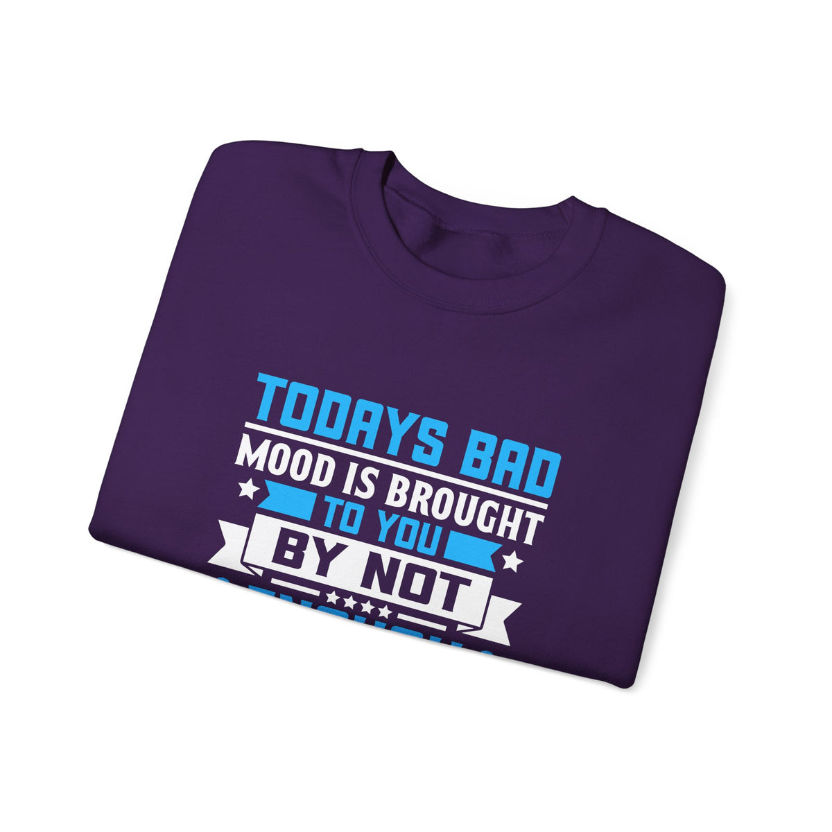 Todays Bad Mood Unisex Sweatshirt