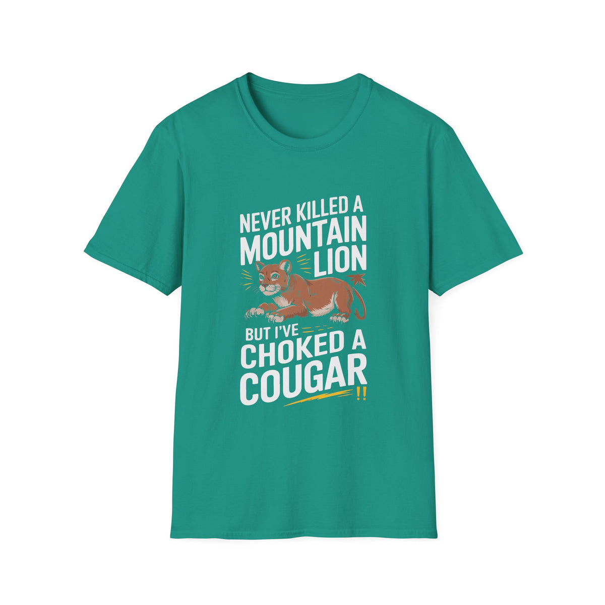 Funny Unisex T-Shirt - "Never Killed a Mountain Lion but I've Choked a Cougar"