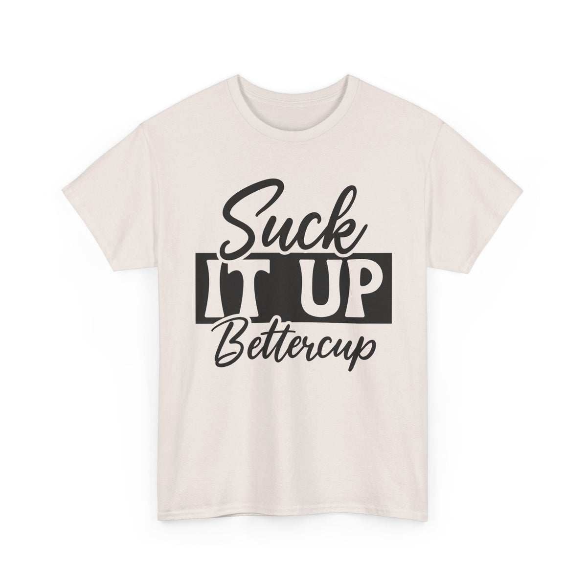 Suck It Up Buttercup
