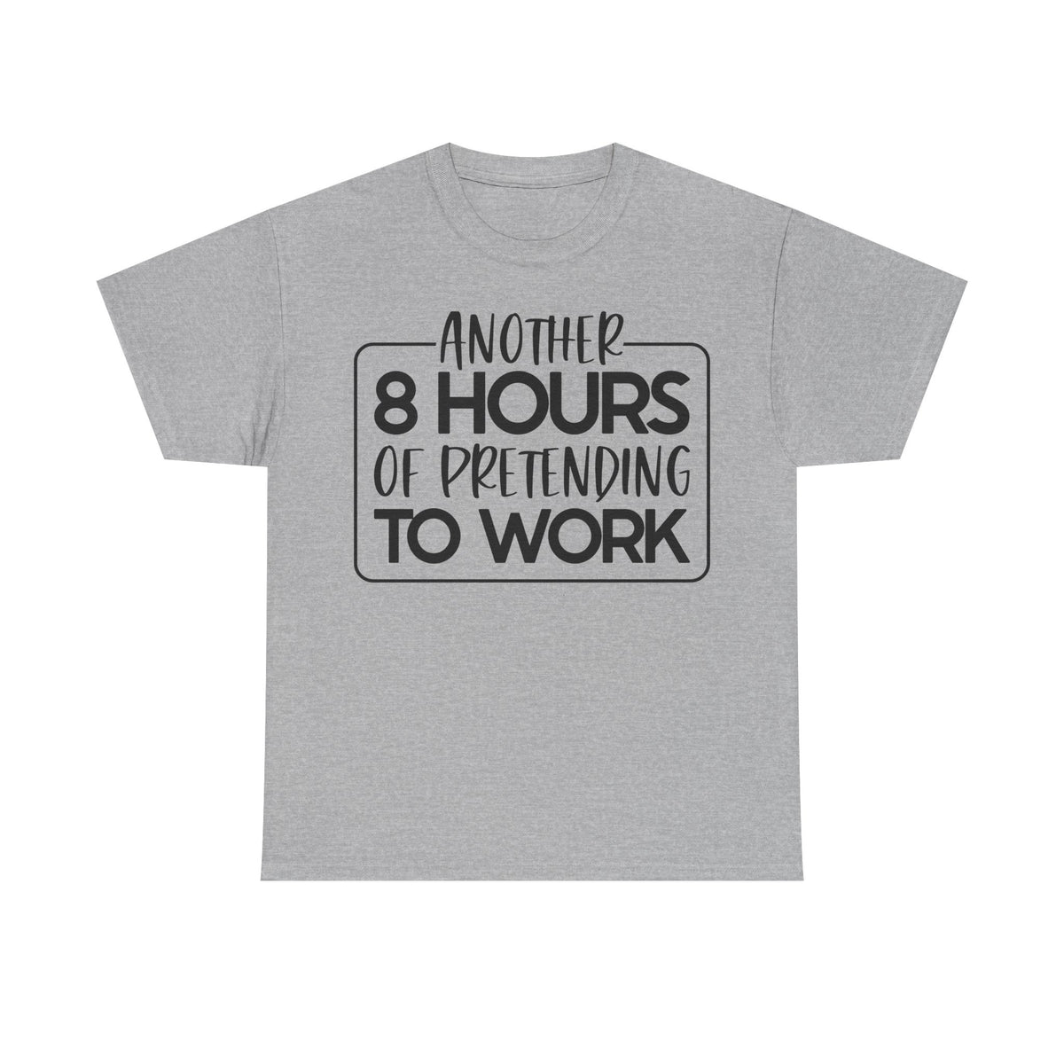 Another 8 Hours Of Pretending To Work